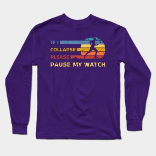 If I Collapse Please Pause My Watch Funny Run Long Sleeve T-Shirt